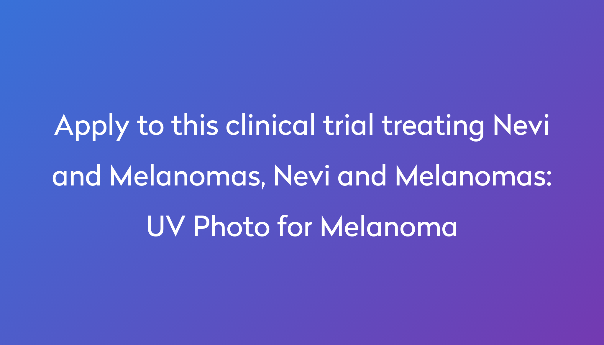 UV Photo For Melanoma Clinical Trial 2024 Power   Apply To This Clinical Trial Treating Nevi And Melanomas, Nevi And Melanomas %0A%0AUV Photo For Melanoma 